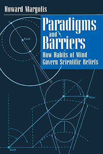 Paradigms and Barriers: How Habits of Mind Govern Scientific Beliefs (Late Editions: Cultural Studies for the End of the Century)