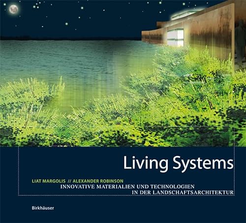 Living Systems: Innovative Materials and Technologies for Landscape Architecture von Birkhauser