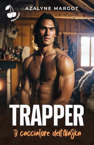 Trapper, Il cacciatore dell’Alaska: Romance new adult von Cherry Publishing
