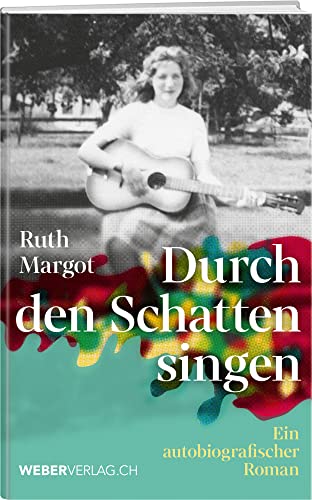 Durch den Schatten singen: Ein autobiografischer Roman Durch den Schatten singen: Ein autobiografischer Roman von Weber Verlag