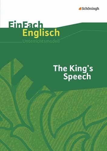 EinFach Englisch Unterrichtsmodelle. Unterrichtsmodelle für die Schulpraxis: EinFach Englisch Unterrichtsmodelle: The King's Speech: Filmanalyse EinFach Englisch Unterrichtsmodelle. Unterrichtsmodelle für die Schulpraxis: EinFach Englisch Unterrichtsmodelle: The King's Speech: Filmanalyse