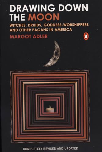 Drawing Down the Moon: Witches, Druids, Goddess-Worshippers, and Other Pagans in America