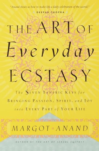 The Art of Everyday Ecstasy: The Seven Tantric Keys for Bringing Passion, Spirit, and Joy into Every Part of Your Life The Art of Everyday Ecstasy: The Seven Tantric Keys for Bringing Passion, Spirit, and Joy into Every Part of Your Life