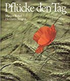 Pflücke den Tag / Texte von Margot Bickel zu d. Bildern von Hermann Steigert.