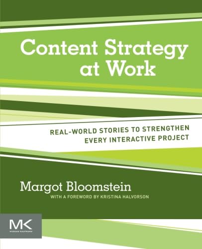 Content Strategy at Work: Real-world Stories to Strengthen Every Interactive Project