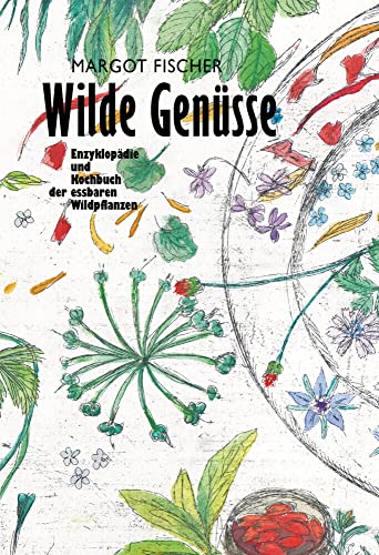 Wilde Genüsse: Enzyklopädie und Kochbuch der essbaren Wildpflanzen (Mandelbaums Feine Gourmandisen) von Mandelbaum Verlag