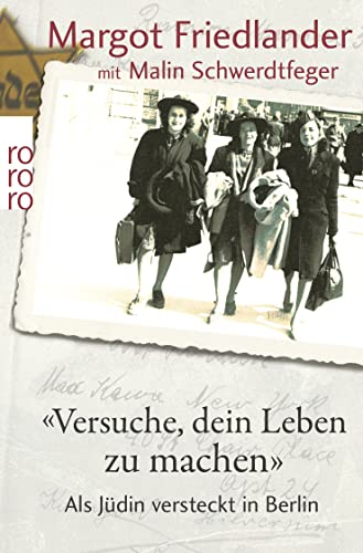 "Versuche, dein Leben zu machen": Als Jüdin versteckt in Berlin von Rowohlt Taschenbuch
