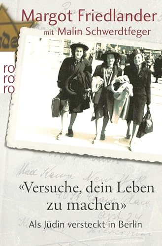 "Versuche, dein Leben zu machen": Als Jüdin versteckt in Berlin von Rowohlt Taschenbuch