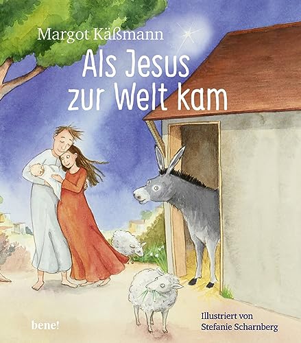 Als Jesus zur Welt kam – ein Bilderbuch für Kinder ab 5 Jahren: Die Weihnachtsgeschichte zum Vorlesen