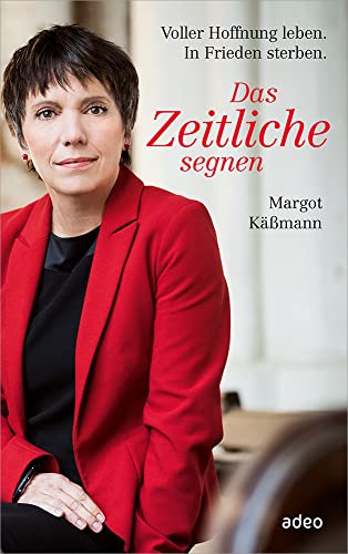 Das Zeitliche segnen: Voller Hoffnung leben. In Frieden sterben. von adeo Verlag