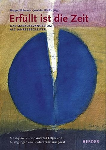 Erfüllt ist die Zeit: Das Markusevangelium als Jahresbegleiter Erfüllt ist die Zeit: Das Markusevangelium als Jahresbegleiter von Verlag Herder