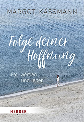 Folge deiner Hoffnung: Frei werden und leben (Herder Spektrum)