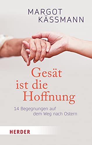 Gesät ist die Hoffnung: 14 Begegnungen auf dem Weg nach Ostern (HERDER spektrum)
