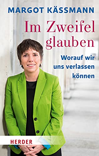 Im Zweifel glauben: Worauf wir uns verlassen können (Herder Spektrum)