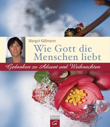 Wie Gott die Menschen liebt: Gedanken zu Advent und Weihnachten Wie Gott die Menschen liebt: Gedanken zu Advent und Weihnachten