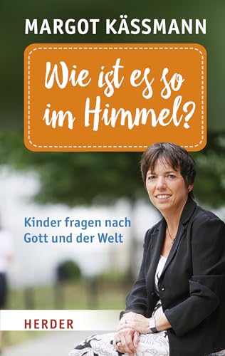Wie ist es so im Himmel?: Kinder fragen nach Gott und der Welt (HERDER spektrum, Band 5993) von VERLAG HERDER GMBH