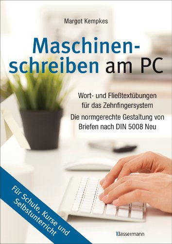 Maschinenschreiben am PC: Wort- und Fließtextübungen für das Zehnfingersystem. Die normgerechte Gestaltung von Briefen nach DIN 5008 Neu. Tastaturschreiben für Schule, Kurse und Selbstunterricht