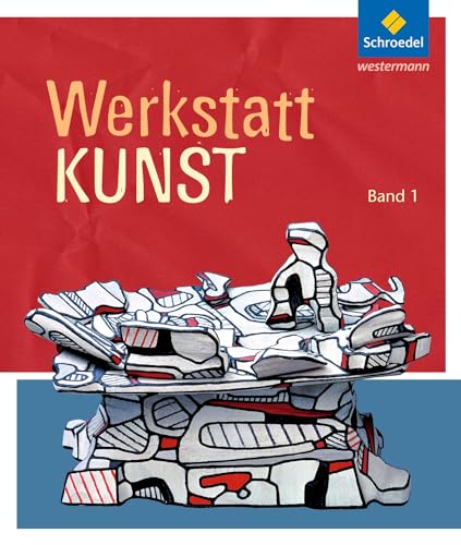 Werkstatt Kunst. Themenhefte für den Kunstunterricht: Werkstatt Kunst: Band 1 (Werkstatt Kunst: Ausgabe 2012)