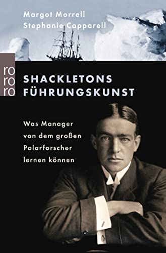Shackletons Führungskunst: Was Manager von dem großen Polarforscher lernen können von Rowohlt Taschenbuch