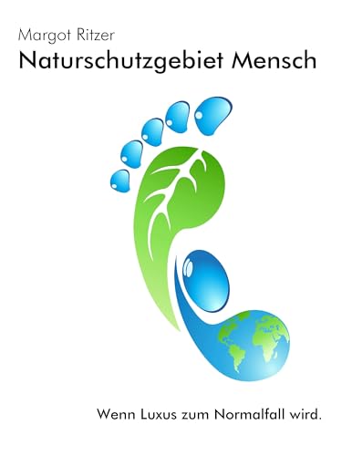 Naturschutzgebiet Mensch: Wenn Luxus zum Normalfall wird von Books on Demand GmbH