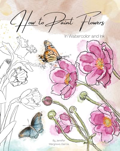How to Paint Flowers in Watercolor and Ink: Simple Step by Step Botanical Tutorials for Beginners in Digital and Traditional Method (Exploring Art) von Independently published