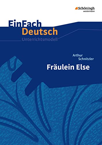 EinFach Deutsch Unterrichtsmodelle: Arthur Schnitzler: Fräulein Else Gymnasiale Oberstufe