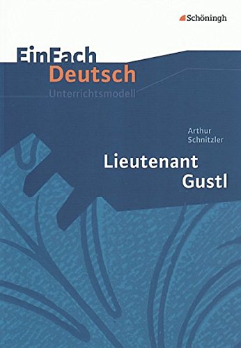 EinFach Deutsch Unterrichtsmodelle: Arthur Schnitzler: Lieutenant Gustl: Gymnasiale Oberstufe von Westermann Bildungsmedien Verlag GmbH