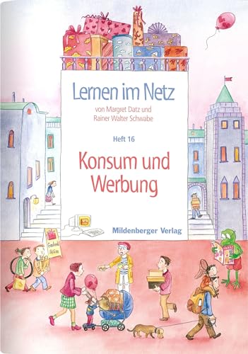 Lernen im Netz / Lernen im Netz, Heft 16: Konsum und Werbung: Fächerübergreifende Arbeitsreihe mit dem Schwerpunkt Sachunterricht