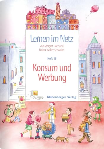 Lernen im Netz / Lernen im Netz, Heft 16: Konsum und Werbung: Fächerübergreifende Arbeitsreihe mit dem Schwerpunkt Sachunterricht Lernen im Netz / Lernen im Netz, Heft 16: Konsum und Werbung: Fächerübergreifende Arbeitsreihe mit dem Schwerpunkt Sachunterricht