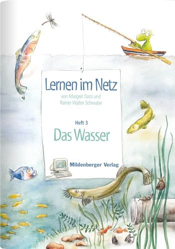 Lernen im Netz: Heft 3: Wasser: Das Wasser - Fächerübergreifende Arbeitsreihe mit dem Schwerpunkt Sachunterricht von Mildenberger Verlag GmbH