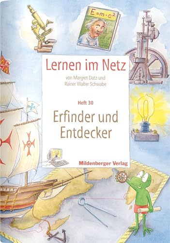 Lernen im Netz - Heft 30: Erfinder und Entdecker: Fächerübergreifende Arbeitsreihe mit dem Schwerpunkt Sachunterricht von Mildenberger Verlag GmbH