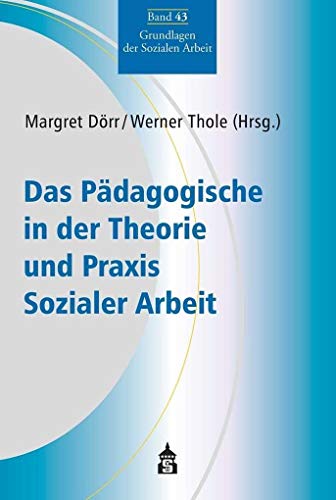 Das Pädagogische in der Theorie und Praxis Sozialer Arbeit (Grundlagen der Sozialen Arbeit) von Schneider Verlag GmbH