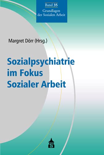 Sozialpsychiatrie im Fokus Sozialer Arbeit (Grundlagen der Sozialen Arbeit) von Schneider Verlag Hohengehren
