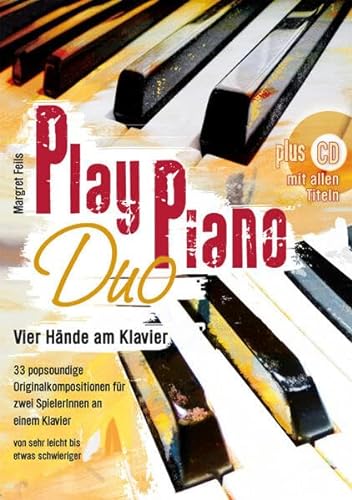 Play Piano / Play Piano Duo: Klavierbücher von Margret Feils / Vier Hände am Klavier- 33 popsoundige Originalkompositionen für zwei SpielerInnen an ... (Play Piano: Klavierbücher von Margret Feils)