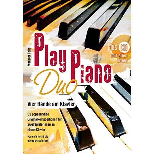 Play Piano / Play Piano Duo: Klavierbücher von Margret Feils / Vier Hände am Klavier- 33 popsoundige Originalkompositionen für zwei SpielerInnen an ... (Play Piano: Klavierbücher von Margret Feils)