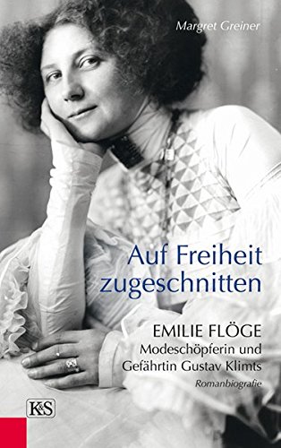 Auf Freiheit zugeschnitten: Emilie Flöge: Modeschöpferin und Gefährtin Gustav Klimts Auf Freiheit zugeschnitten: Emilie Flöge: Modeschöpferin und Gefährtin Gustav Klimts von Kremayr & Scheriau