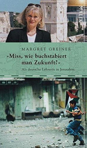 »Miss, wie buchstabiert man Zukunft?«: Als deutsche Lehrerin in Jerusalem von Malik