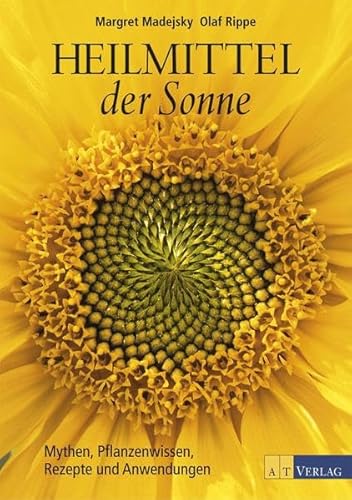 Heilmittel der Sonne: Mythen, Pflanzenwissen, Rezepte und Anwendungen