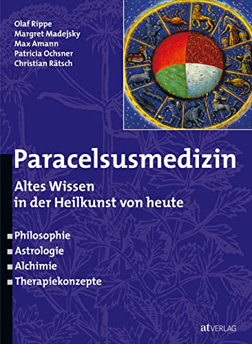 Paracelsusmedizin: Altes Wissen in der Heilkunst von heute von AT Verlag