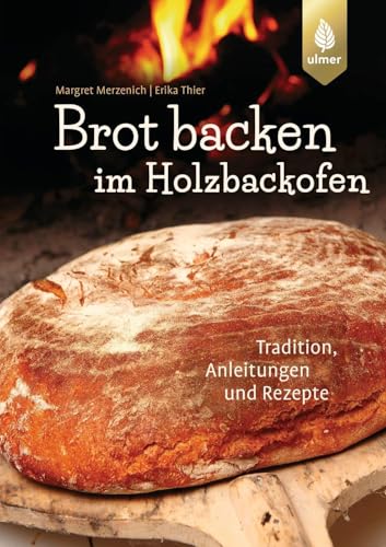 Brot backen im Holzbackofen: Tradition, Anleitungen und Rezepte von Ulmer Eugen Verlag