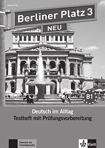 Berliner Platz 3 NEU: Deutsch im Alltag. Testheft zur Prüfungsvorbereitung mit Audio-CD (Berliner Platz NEU: Deutsch im Alltag)