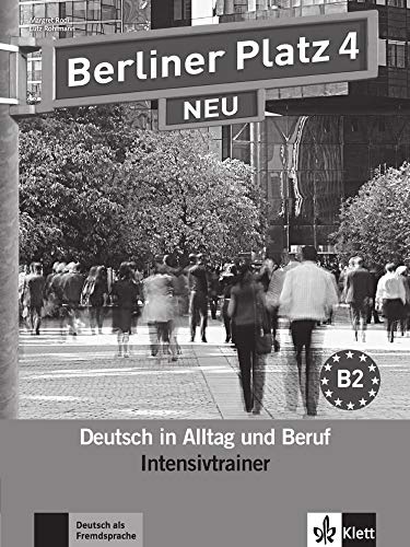 Berliner Platz 4 NEU: Deutsch in Alltag und Beruf. Intensivtrainer (Berliner Platz NEU)