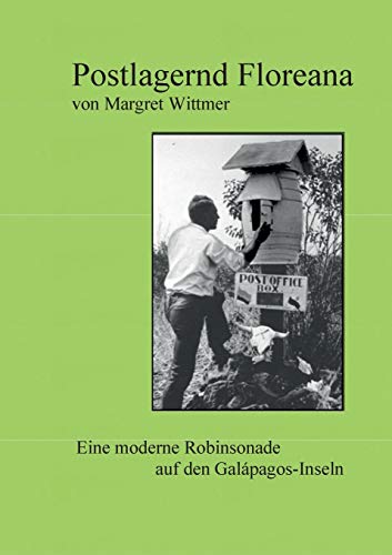 Postlagernd Floreana: Eine moderne Robinsonade auf den Galápagos-Inseln