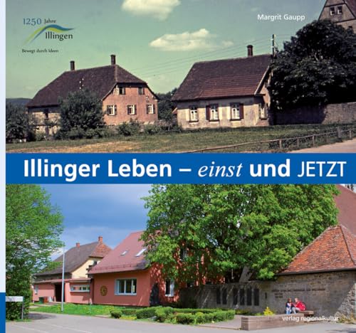 Illinger Leben - einst und jetzt: Hrsg.: Gemeinde Illingen von verlag regionalkultur