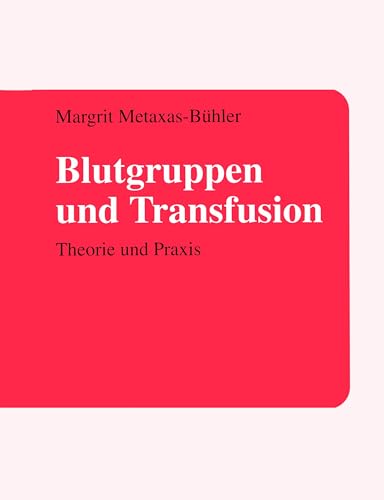 Blutgruppen und Transfusion: Theorie und Praxis Blutgruppen und Transfusion: Theorie und Praxis von Books on Demand GmbH