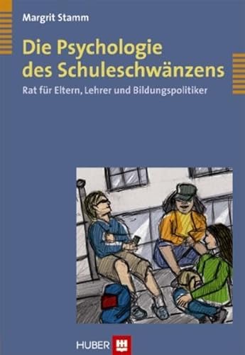 Die Psychologie des Schuleschwänzens: Rat für Eltern, Lehrer und Bildungspolitiker von HOGREFE (VORM. VERLAG HANS HUBER )