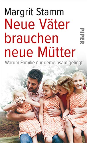 Neue Väter brauchen neue Mütter: Warum Familie nur gemeinsam gelingt