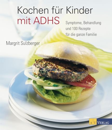 Kochen für Kinder mit ADHS: Symptome, Behandlung und 100 Rezepte für die ganze Familie von AT Verlag