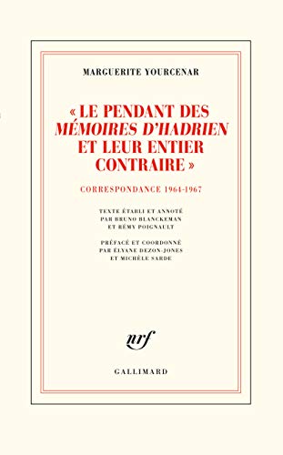 "Le pendant des "Mémoires d'Hadrien" et leur entier contraire": Correspondance 1964-1967 von GALLIMARD