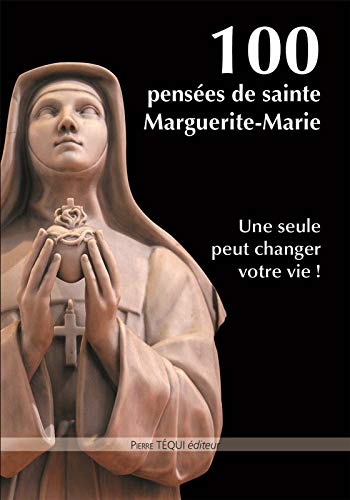 100 pensées de Sainte Marguerite-Marie: Une seule peut changer votre vie !